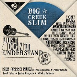 Big Creek Slim - Just Don’t Understand – Live Volume One