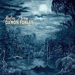 Damon Fowler - Alafia Moon